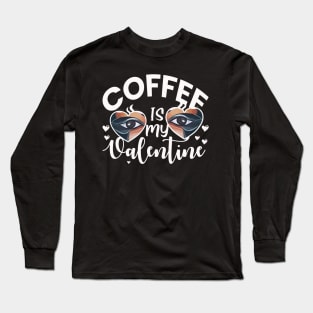 Coffee is My Valentine|Gift for Girlfreind Long Sleeve T-Shirt